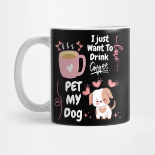 I Just Want  To Drink Coffe // Pet MY Dog Mug